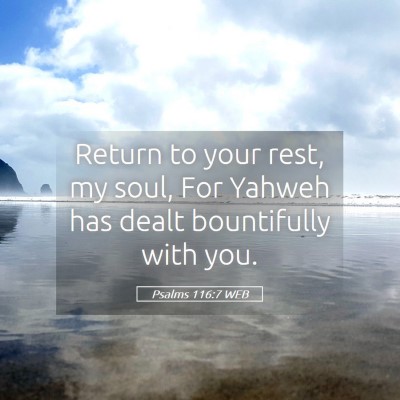 Picture 05 - Psalms 116:7 WEB - Return to your rest, my soul, For Yahweh has - Bible Verse Picture