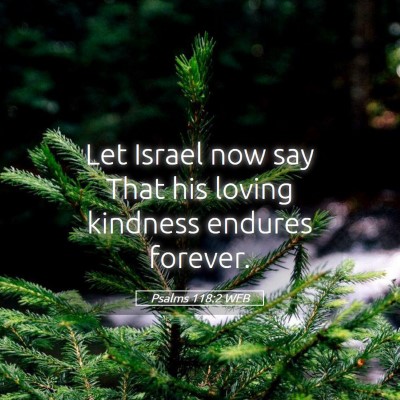 Picture 05 - Psalms 118:2 WEB - Let Israel now say That his loving kindness - Bible Verse Picture