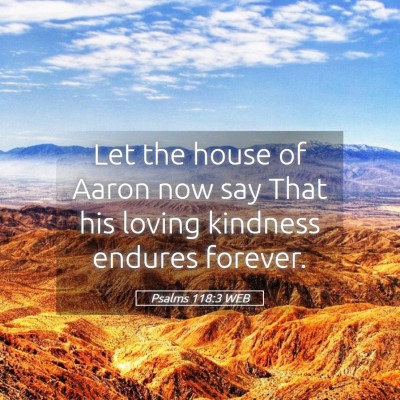 Picture 05 - Psalms 118:3 WEB - Let the house of Aaron now say That his loving - Bible Verse Picture