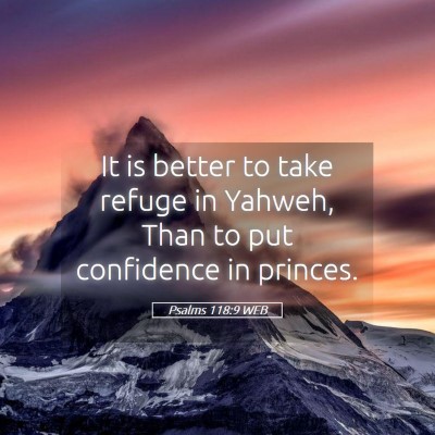 Picture 05 - Psalms 118:9 WEB - It is better to take refuge in Yahweh, Than to - Bible Verse Picture