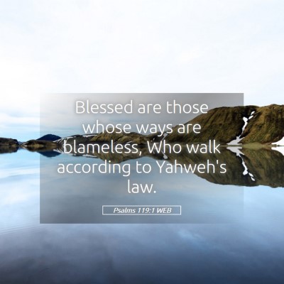 Picture 05 - Psalms 119:1 WEB - Blessed are those whose ways are blameless, Who - Bible Verse Picture
