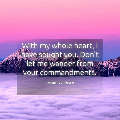 Picture 05 - Psalms 119:10 WEB - With my whole heart, I have sought you. Don't let - Bible Verse Picture