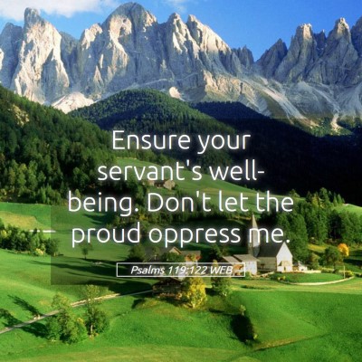 Picture 05 - Psalms 119:122 WEB - Ensure your servant's well-being. Don't let the - Bible Verse Picture