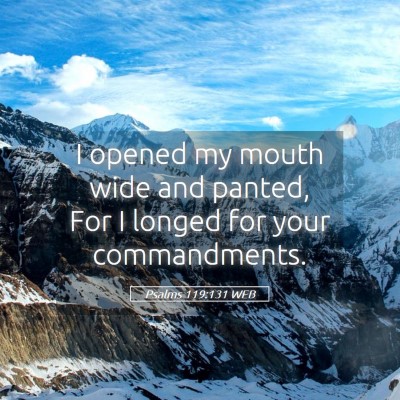 Picture 05 - Psalms 119:131 WEB - I opened my mouth wide and panted, For I longed - Bible Verse Picture