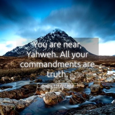 Picture 05 - Psalms 119:151 WEB - You are near, Yahweh. All your commandments are - Bible Verse Picture