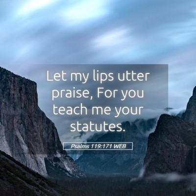 Picture 05 - Psalms 119:171 WEB - Let my lips utter praise, For you teach me your - Bible Verse Picture