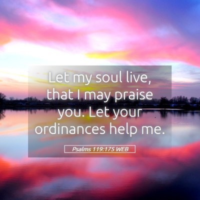 Picture 05 - Psalms 119:175 WEB - Let my soul live, that I may praise you. Let your - Bible Verse Picture