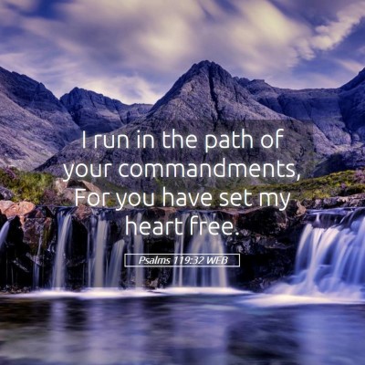 Picture 05 - Psalms 119:32 WEB - I run in the path of your commandments, For you - Bible Verse Picture
