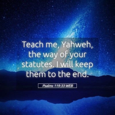 Picture 05 - Psalms 119:33 WEB - Teach me, Yahweh, the way of your statutes. I - Bible Verse Picture