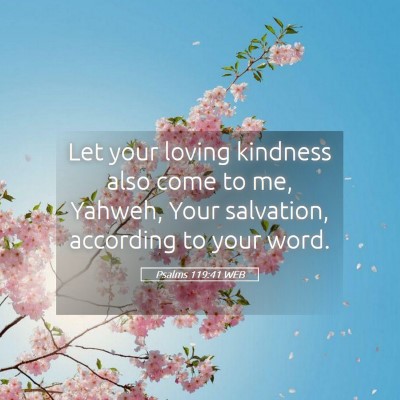 Picture 05 - Psalms 119:41 WEB - Let your loving kindness also come to me, Yahweh, - Bible Verse Picture