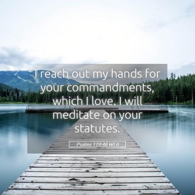 Picture 05 - Psalms 119:48 WEB - I reach out my hands for your commandments, which - Bible Verse Picture