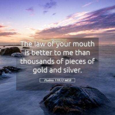 Picture 05 - Psalms 119:72 WEB - The law of your mouth is better to me than - Bible Verse Picture