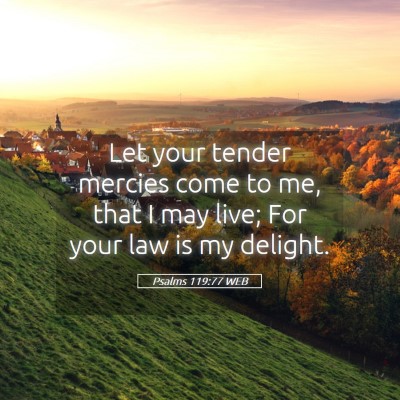 Picture 05 - Psalms 119:77 WEB - Let your tender mercies come to me, that I may - Bible Verse Picture