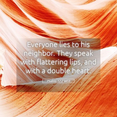 Picture 05 - Psalms 12:2 WEB - Everyone lies to his neighbor. They speak with - Bible Verse Picture