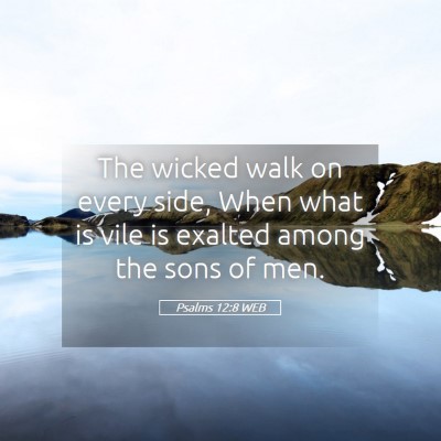 Picture 05 - Psalms 12:8 WEB - The wicked walk on every side, When what is vile - Bible Verse Picture