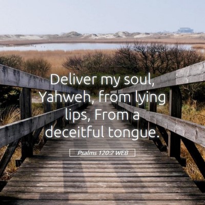 Picture 05 - Psalms 120:2 WEB - Deliver my soul, Yahweh, from lying lips, From a - Bible Verse Picture