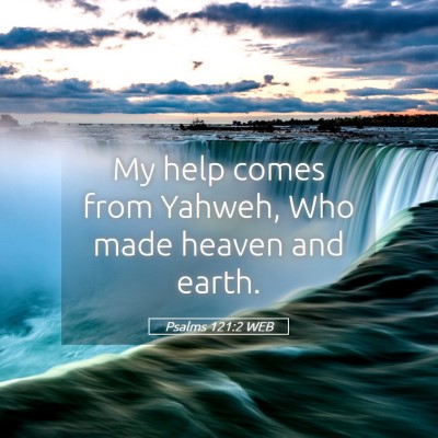 Picture 05 - Psalms 121:2 WEB - My help comes from Yahweh, Who made heaven and - Bible Verse Picture