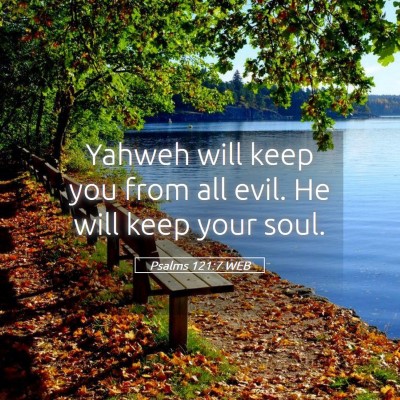 Picture 05 - Psalms 121:7 WEB - Yahweh will keep you from all evil. He will keep - Bible Verse Picture