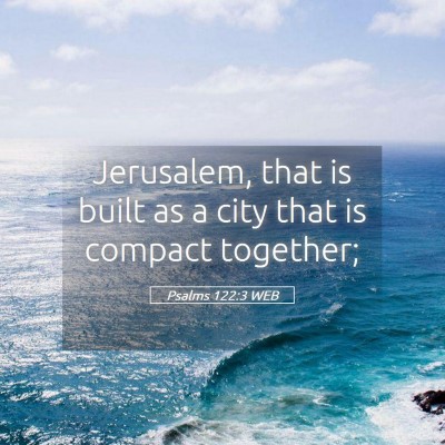 Picture 05 - Psalms 122:3 WEB - Jerusalem, that is built as a city that is - Bible Verse Picture