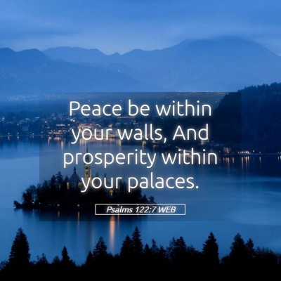 Picture 05 - Psalms 122:7 WEB - Peace be within your walls, And prosperity within - Bible Verse Picture