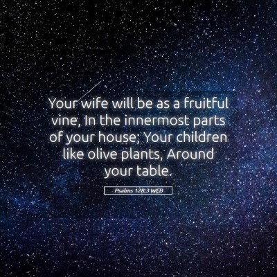 Picture 05 - Psalms 128:3 WEB - Your wife will be as a fruitful vine, In the - Bible Verse Picture