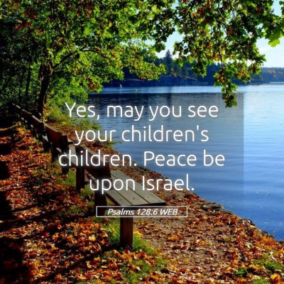 Picture 05 - Psalms 128:6 WEB - Yes, may you see your children's children. Peace - Bible Verse Picture