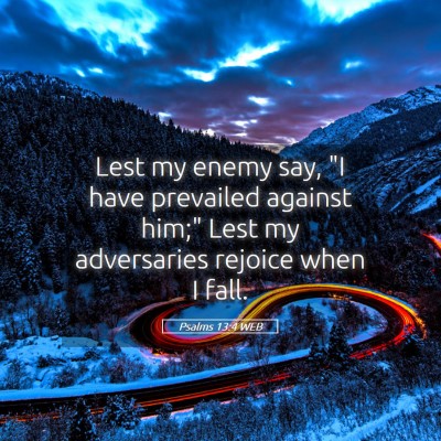 Picture 05 - Psalms 13:4 WEB - Lest my enemy say, 