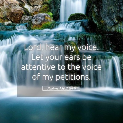 Picture 05 - Psalms 130:2 WEB - Lord, hear my voice. Let your ears be attentive - Bible Verse Picture