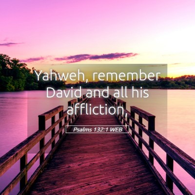 Picture 05 - Psalms 132:1 WEB - Yahweh, remember David and all his - Bible Verse Picture
