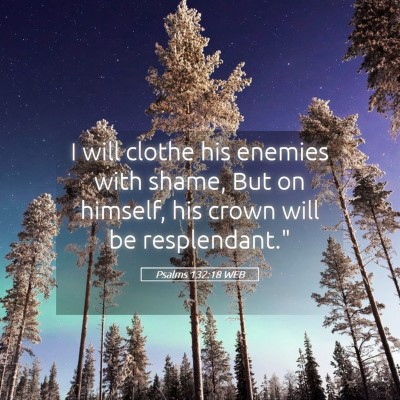 Picture 05 - Psalms 132:18 WEB - I will clothe his enemies with shame, But on - Bible Verse Picture