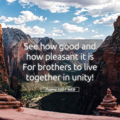 Picture 05 - Psalms 133:1 WEB - See how good and how pleasant it is For brothers - Bible Verse Picture