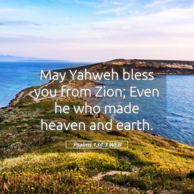 Picture 05 - Psalms 134:3 WEB - May Yahweh bless you from Zion; Even he who made - Bible Verse Picture