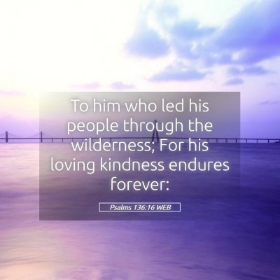Picture 05 - Psalms 136:16 WEB - To him who led his people through the wilderness; - Bible Verse Picture