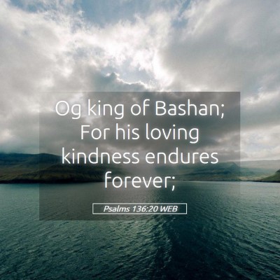 Picture 05 - Psalms 136:20 WEB - Og king of Bashan; For his loving kindness - Bible Verse Picture