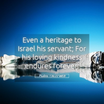 Picture 05 - Psalms 136:22 WEB - Even a heritage to Israel his servant; For his - Bible Verse Picture