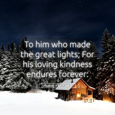 Picture 05 - Psalms 136:7 WEB - To him who made the great lights; For his loving - Bible Verse Picture