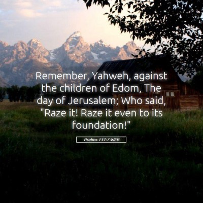 Picture 05 - Psalms 137:7 WEB - Remember, Yahweh, against the children of Edom, - Bible Verse Picture