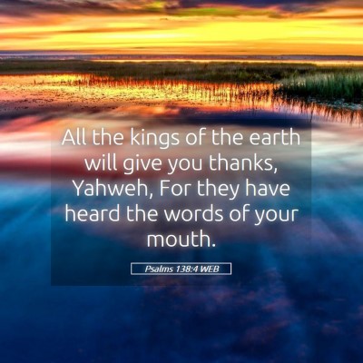 Picture 05 - Psalms 138:4 WEB - All the kings of the earth will give you thanks, - Bible Verse Picture