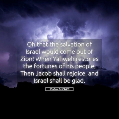 Picture 05 - Psalms 14:7 WEB - Oh that the salvation of Israel would come out of - Bible Verse Picture