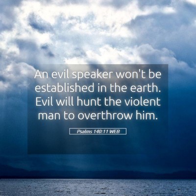 Picture 05 - Psalms 140:11 WEB - An evil speaker won't be established in the - Bible Verse Picture