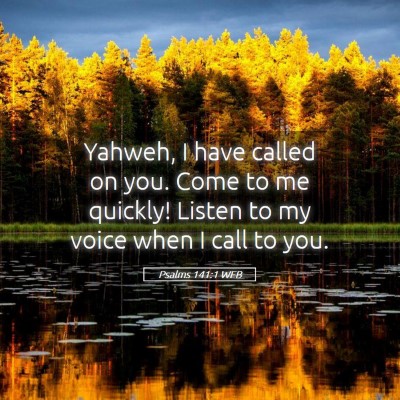 Picture 05 - Psalms 141:1 WEB - Yahweh, I have called on you. Come to me quickly! - Bible Verse Picture