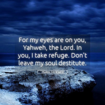 Picture 05 - Psalms 141:8 WEB - For my eyes are on you, Yahweh, the Lord. In you, - Bible Verse Picture
