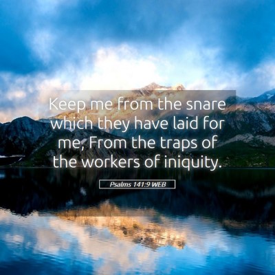 Picture 05 - Psalms 141:9 WEB - Keep me from the snare which they have laid for - Bible Verse Picture