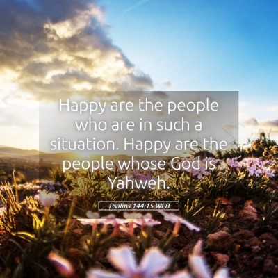 Picture 05 - Psalms 144:15 WEB - Happy are the people who are in such a situation. - Bible Verse Picture