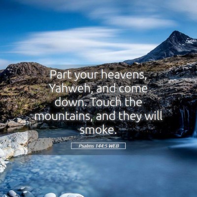 Picture 05 - Psalms 144:5 WEB - Part your heavens, Yahweh, and come down. Touch - Bible Verse Picture