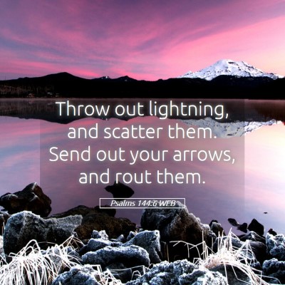 Picture 05 - Psalms 144:6 WEB - Throw out lightning, and scatter them. Send out - Bible Verse Picture