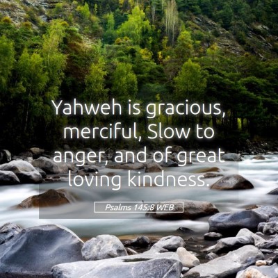 Picture 05 - Psalms 145:8 WEB - Yahweh is gracious, merciful, Slow to anger, and - Bible Verse Picture