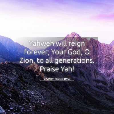 Picture 05 - Psalms 146:10 WEB - Yahweh will reign forever; Your God, O Zion, to - Bible Verse Picture