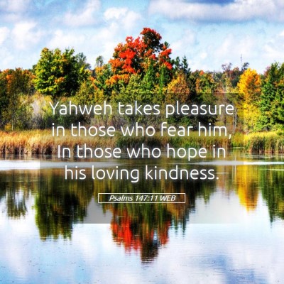 Picture 05 - Psalms 147:11 WEB - Yahweh takes pleasure in those who fear him, In - Bible Verse Picture