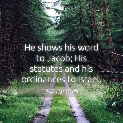 Picture 05 - Psalms 147:19 WEB - He shows his word to Jacob; His statutes and his - Bible Verse Picture